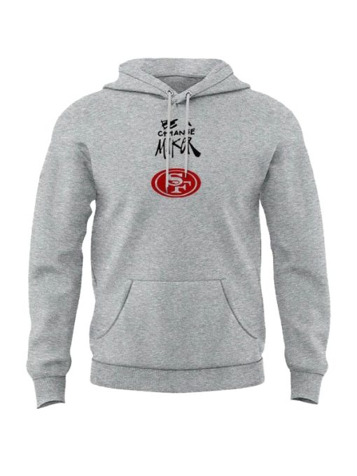 49ers-be-a-change-maker-gray-hoodie-01 49ers Be A Change Maker Gray Hoodie - Image 1